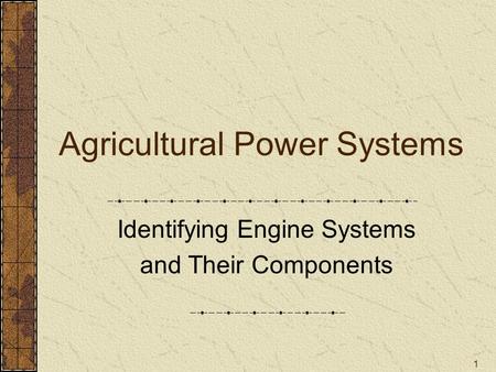 1 Agricultural Power Systems Identifying Engine Systems and Their Components.