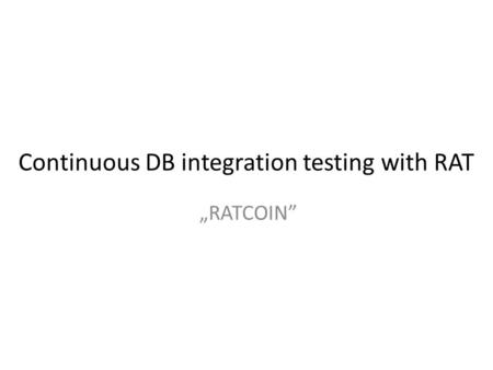 Continuous DB integration testing with RAT „RATCOIN”