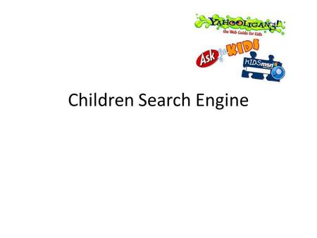 Children Search Engine. What is Children Search Engines? Children search engines are used in the same way as normal engines such as; Google, bing ect.