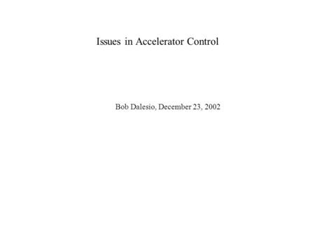 Issues in Accelerator Control Bob Dalesio, December 23, 2002.