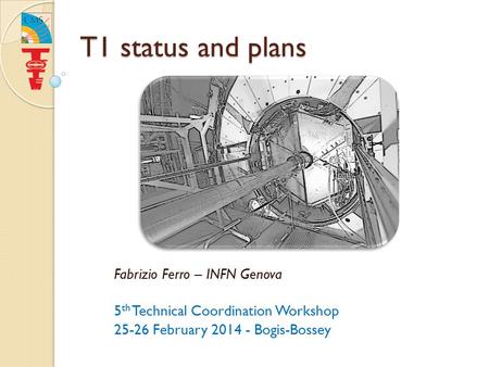 T1 status and plans Fabrizio Ferro – INFN Genova 5 th Technical Coordination Workshop 25-26 February 2014 - Bogis-Bossey.