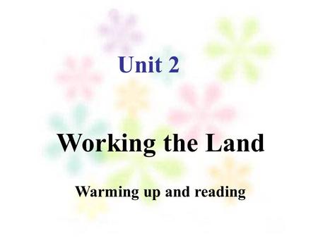 Working the Land Unit 2 Warming up and reading. Sympathy for the Peasants By Li Shen Work hard by hoe at midday, Sweating the soil. Do you know that grains.