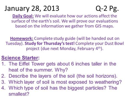 January 28, 2013Q-2 Pg. Daily Goal: We will evaluate how our actions affect the surface of the earth’s soil. We will prove our evaluations based on the.