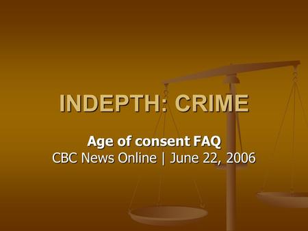 INDEPTH: CRIME Age of consent FAQ CBC News Online | June 22, 2006.