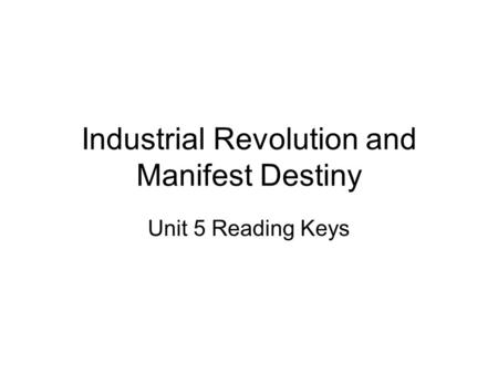 Industrial Revolution and Manifest Destiny Unit 5 Reading Keys.