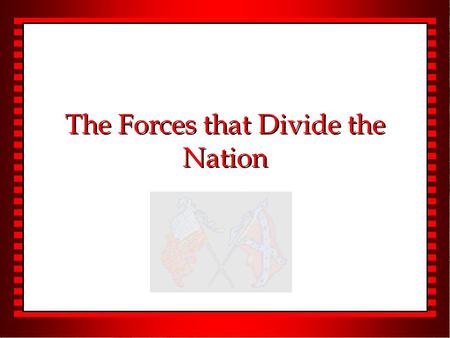 The Forces that Divide the Nation. I. Politics u A. Agricultural South vs. Industrial North – 1. Northern cities, population, manufacturing. – 2. Plantations,