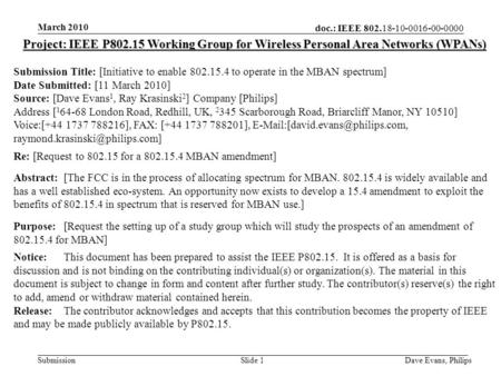 Doc.: IEEE 802.18-10-0016-00-0000 Submission March 2010 Dave Evans, PhilipsSlide 1 Project: IEEE P802.15 Working Group for Wireless Personal Area Networks.