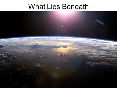 What Lies Beneath. Pre Solar Nebula—4.6 Billion yrs ago.