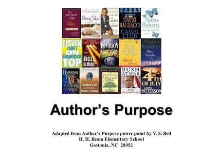 Author’s Purpose Adapted from Author’s Purpose power-point by V. S. Bell H. H. Beam Elementary School Gastonia, NC 28052.