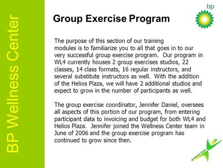 The purpose of this section of our training modules is to familiarize you to all that goes in to our very successful group exercise program. Our program.