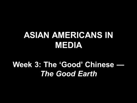 ASIAN AMERICANS IN MEDIA Week 3: The ‘Good’ Chinese — The Good Earth.