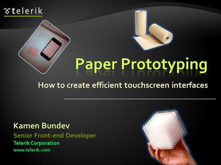 How to create efficient touchscreen interfaces Kamen Bundev Telerik Corporation www.telerik.com Senior Front-end Developer.