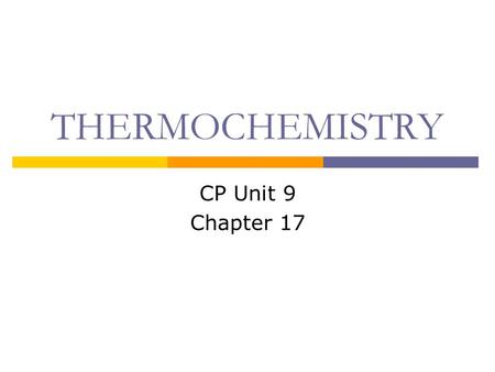 THERMOCHEMISTRY CP Unit 9 Chapter 17.