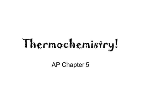Thermochemistry! AP Chapter 5. Temperature vs. Heat Temperature is the average kinetic energy of the particles in a substance. Heat is the energy that.