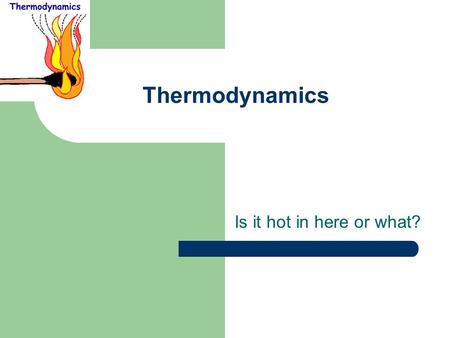 Thermodynamics Is it hot in here or what?. Energy Many forms and sources Thermochemistry is interested in heat exchanges Breaking bonds takes energy.