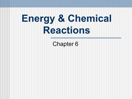 Energy & Chemical Reactions Chapter 6. The Nature of Energy Chemical reactions involve energy changes Kinetic Energy - energy of motion macroscale - mechanical.