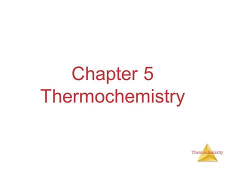 Thermochemistry Chapter 5 Thermochemistry. Thermochemistry Energy The ability to do work or transfer heat.  Work: Energy used to cause an object that.