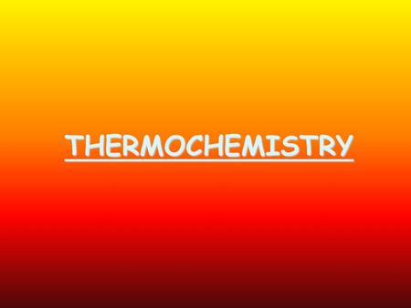 THERMOCHEMISTRY. Definitions #1 Energy: The capacity to do work or produce heat Potential Energy: Energy due to position or composition Kinetic Energy: