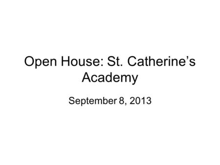 Open House: St. Catherine’s Academy September 8, 2013.