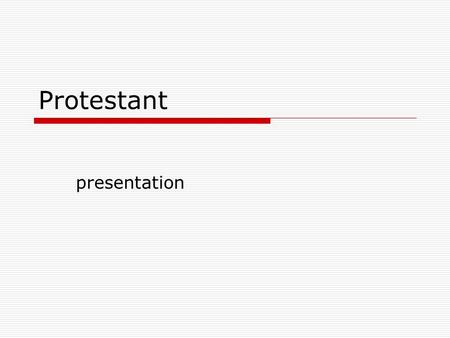 Protestant presentation.