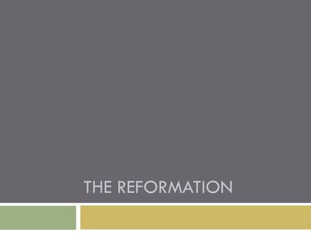 THE REFORMATION. The Protestant Reformation 1. The Protestant Reformation a. Dissatisfaction with the Church i. Unhappy with taxes ii. Disapproved Indulgences.