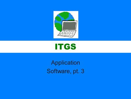 ITGS Application Software, pt. 3. ITGS Business Software Alliance (BSA) and Federation Against Software Theft (FAST) –Represent software companies and.