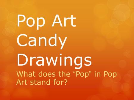 Pop Art Candy Drawings What does the “Pop” in Pop Art stand for?
