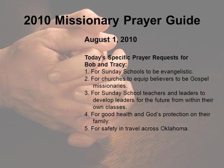 2010 Missionary Prayer Guide August 1, 2010 Today’s Specific Prayer Requests for Bob and Tracy: 1. For Sunday Schools to be evangelistic. 2. For churches.
