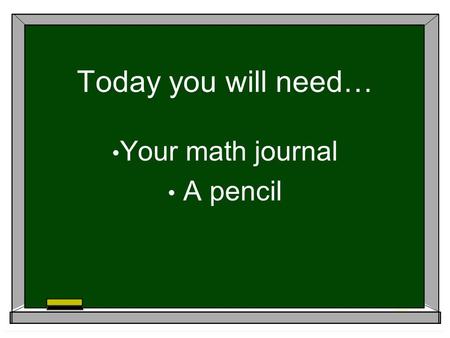 Today you will need… Your math journal A pencil. Look at the numbers in each triangle. 6 2 4 Triangle A 2 7 9 Triangle B 9 2 11 Triangle c.