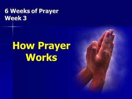 6 Weeks of Prayer Week 3 How Prayer Works. 1. Pray in the face of _________ for God’s love for you is unconditional. problem s.