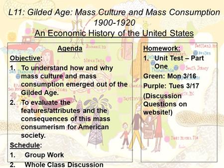 L11: Gilded Age: Mass Culture and Mass Consumption 1900-1920 An Economic History of the United States Agenda Objective: 1.To understand how and why mass.