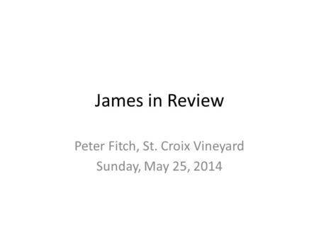 James in Review Peter Fitch, St. Croix Vineyard Sunday, May 25, 2014.