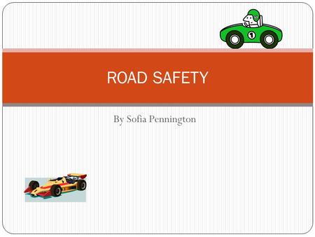 ROAD SAFETY By Sofia Pennington.