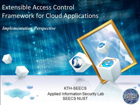 Extensible Access Control Framework for Cloud Applications KTH-SEECS Applied Information Security Lab SEECS NUST Implementation Perspective.