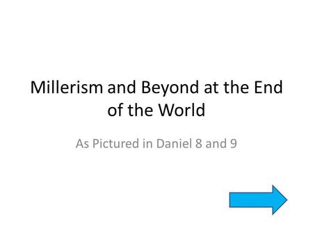 Millerism and Beyond at the End of the World As Pictured in Daniel 8 and 9.