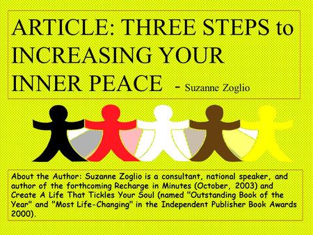 ARTICLE: THREE STEPS to INCREASING YOUR INNER PEACE - Suzanne Zoglio About the Author: Suzanne Zoglio is a consultant, national speaker, and author of.