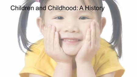 Children and Childhood: A History