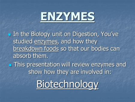 ENZYMES In the Biology unit on Digestion, You’ve studied enzymes, and how they breakdown foods so that our bodies can absorb them. In the Biology unit.