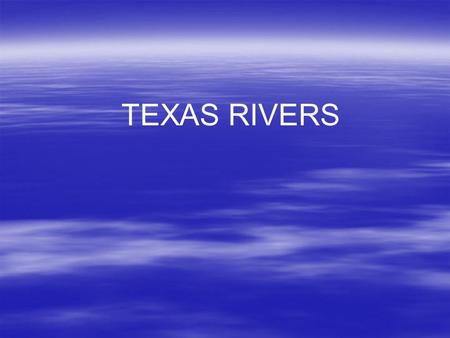 TEXAS RIVERS. RIO GRANDE  Separates Texas and Mexico  2 nd longest river in the United States  Its headwaters (beginning) is in Colorado.