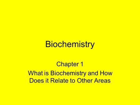 Chapter 1 What is Biochemistry and How Does it Relate to Other Areas