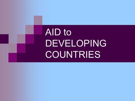 AID to DEVELOPING COUNTRIES. Different Types of Aid Medical aid (medicines, doctors, nurses etc.) Financial aid (money) Military aid (weapons and technical.