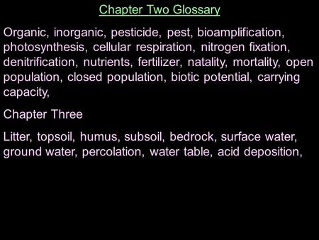 Chapter Two Glossary Organic, inorganic, pesticide, pest, bioamplification, photosynthesis, cellular respiration, nitrogen fixation, denitrification, nutrients,