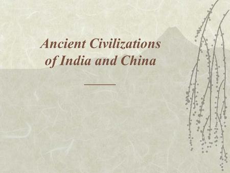 Ancient Civilizations of India and China ______.