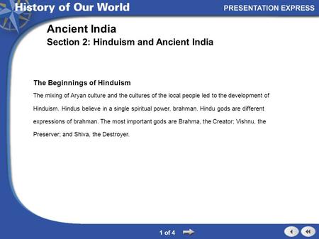 The Beginnings of Hinduism The mixing of Aryan culture and the cultures of the local people led to the development of Hinduism. Hindus believe in a single.