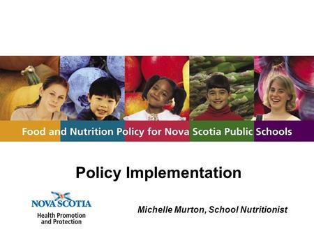 Policy Implementation Michelle Murton, School Nutritionist.