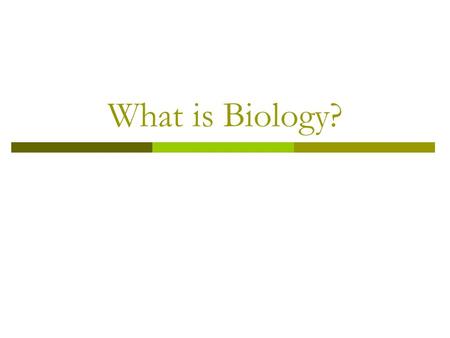 What is Biology?. The Science of Biology BBiology: study of life CCan you study a single species? No: organisms do not live alone in their environment.