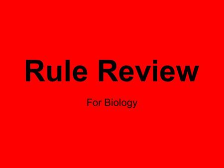 Rule Review For Biology. The Main Rule is: Respect.