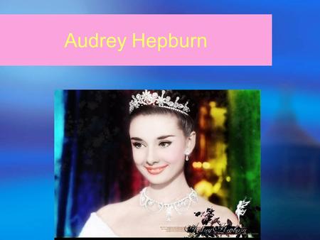 Audrey Hepburn. The mini-biography of Audrey Hepburn  Audrey Hepburn was born on May 4, 1929 in Brussels, Belgium, with the gi ven name of Edda.