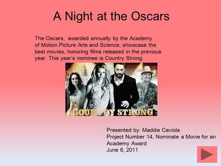 A Night at the Oscars The Oscars, awarded annually by the Academy of Motion Picture Arts and Science, showcase the best movies, honoring films released.