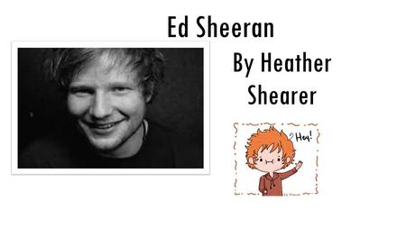 Ed Sheeran By Heather Shearer.